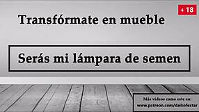Transform into furniture, you'll be my semen lamp JOI in Spanish.
