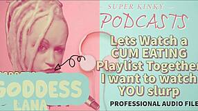 Kinky Podcast 12: Watching A Cum Eating Playlist Together, I Want To See You Slurp