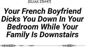 YOUR FRENCH BOYFRIEND DICKS YOU DOWN TENDER THEN HARD WHILE FAMILY IS DOWNSTAIRS