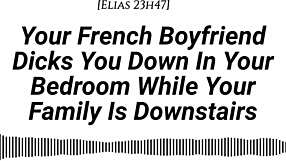 YOUR FRENCH BOYFRIEND DICKS YOU DOWN TENDER THEN HARD WHILE FAMILY IS DOWNSTAIRS
