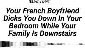 YOUR FRENCH BOYFRIEND DICKS YOU DOWN TENDER THEN HARD WHILE FAMILY IS DOWNSTAIRS